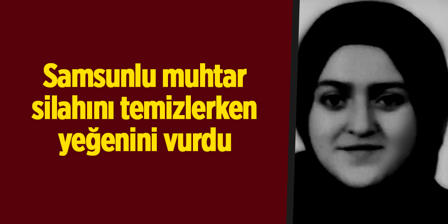 Silahını temizlerken yeğenini vurarak ölümüne sebep oldu