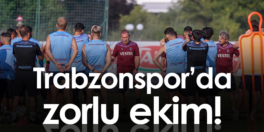Trabzonspor’da, zorlu ekim ayı başlıyor