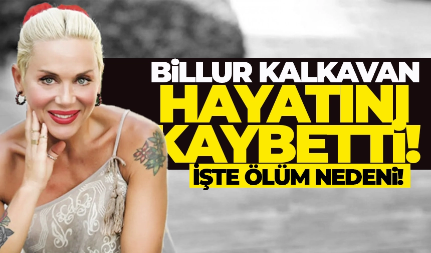 Billur Kalkavan 59 yaşında hayatını kaybetti