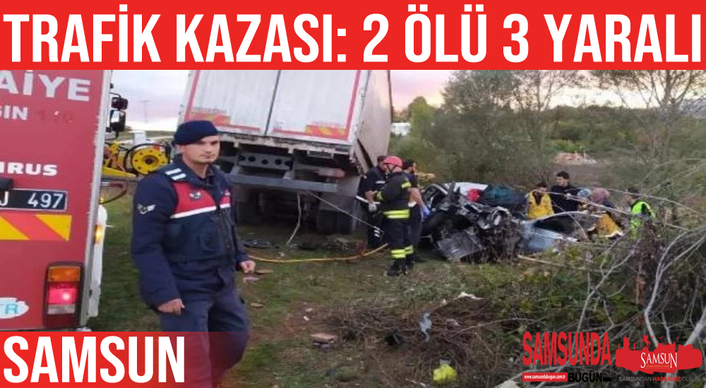 Samsun’da Feci Kaza: 2 Ölü, 3 Yaralı