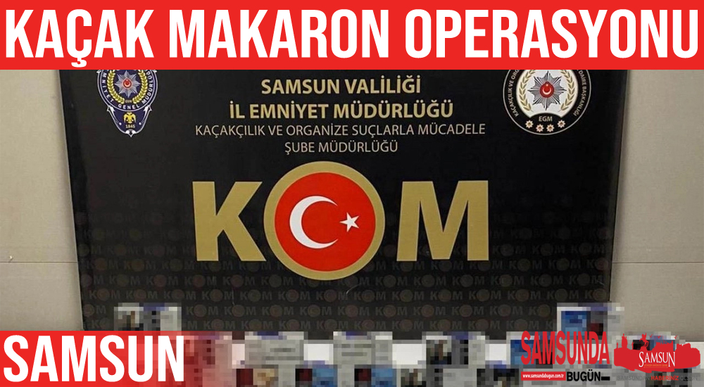Samsun’da 14 bin kaçak makaron ele geçirildi