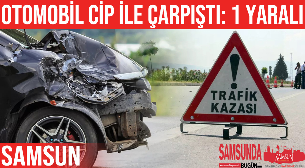 Samsun’da cip ile otomobil çarpıştı: 1 yaralı