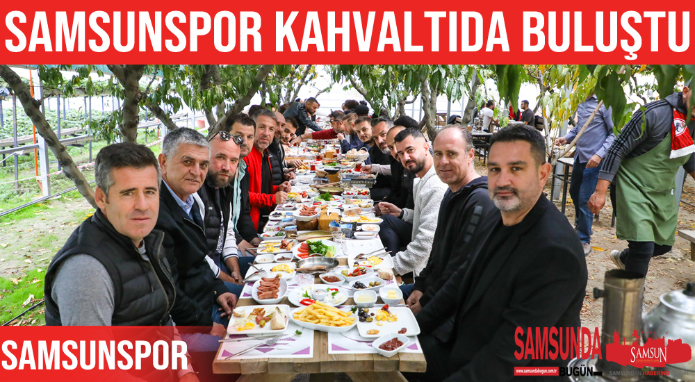 Samsunspor Kahvaltıda Bir Araya Geldi