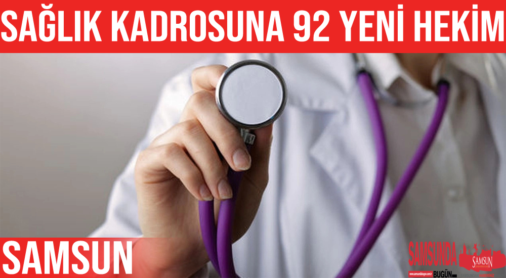 Samsun’un sağlık kadrosuna 92 yeni hekim
