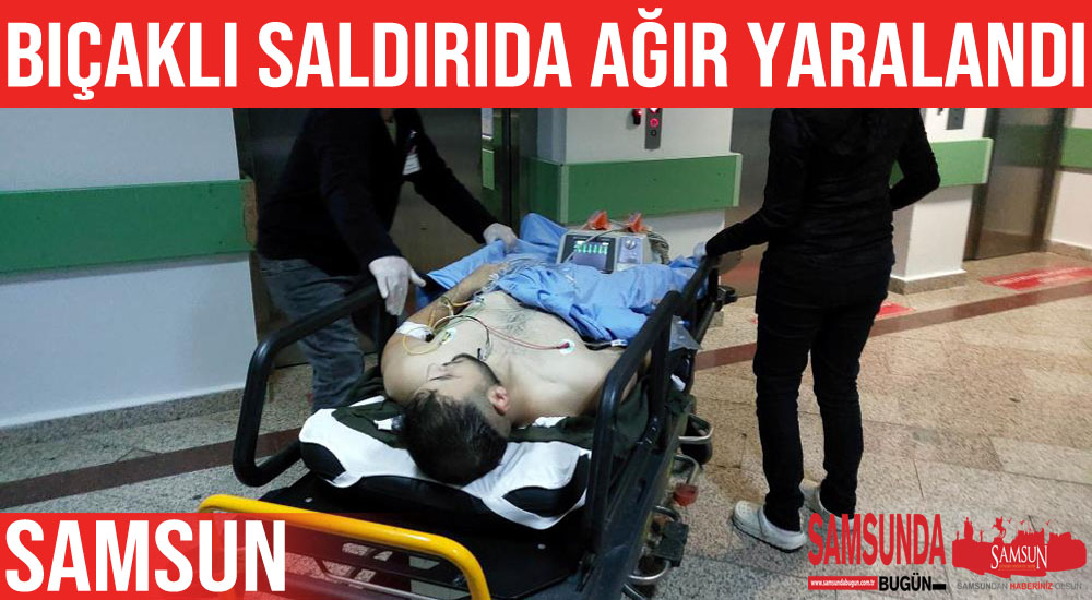 Bıçaklı saldırıya uğrayan genç ağır yaralandı