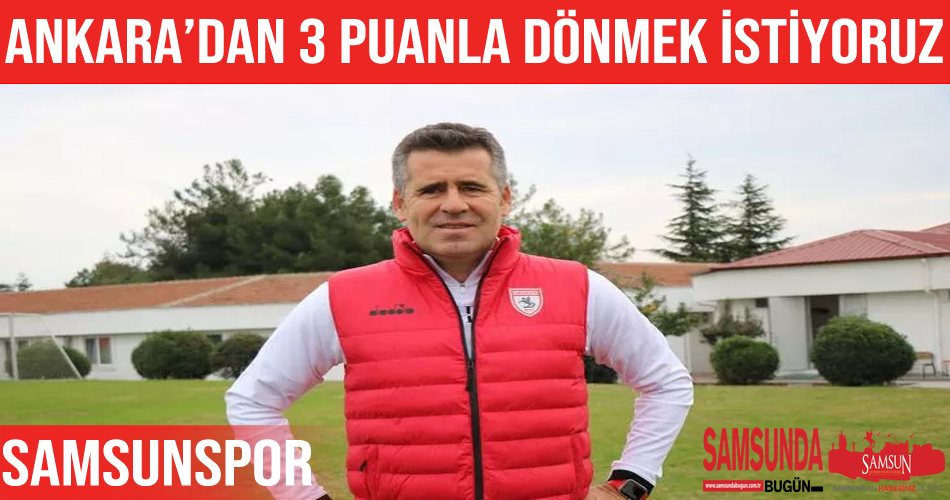 Eroğlu: “Ankara’dan 3 puanla dönmek istiyoruz”