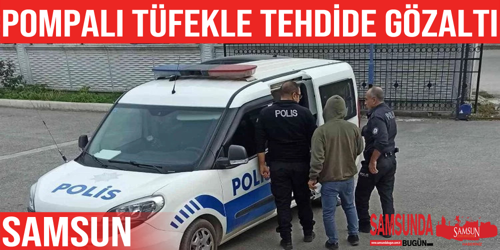 Samsun’da eşi pompalı tüfekle tehdit iddiasına gözaltı