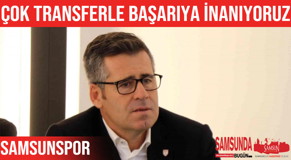 Çok transfer yapıldığında başarı geleceğine inanıyoruz