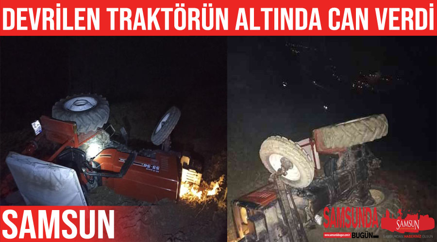 Devrilen traktörün altında kalarak hayatını kaybetti