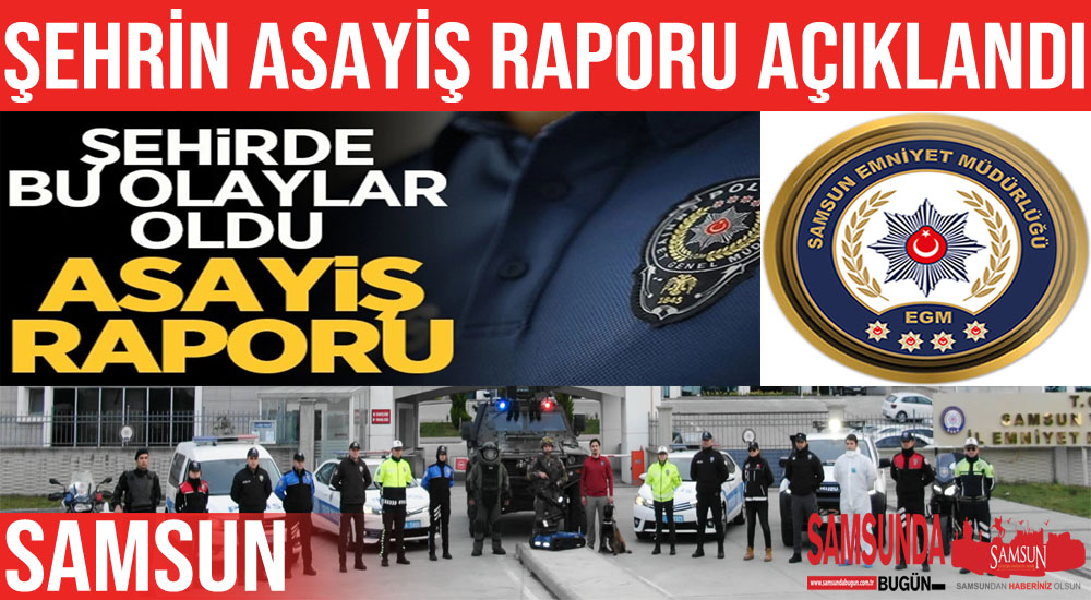 Samsun’un 1 aylık asayiş raporu açıklandı
