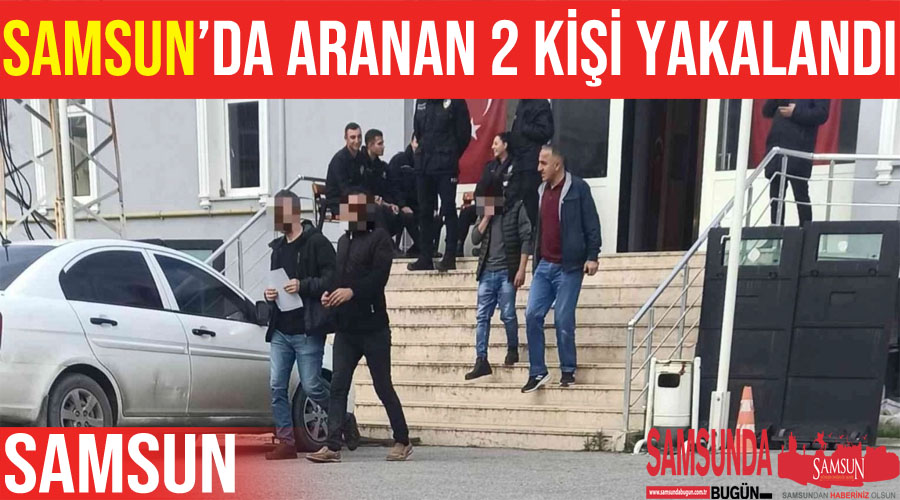 Samsun’da aranması olan 2 kişi yakalandı