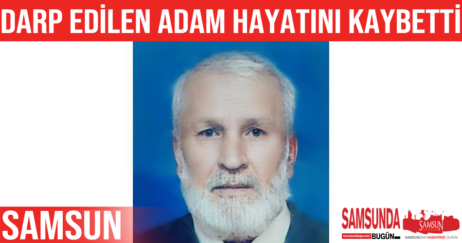 Darp edilen yaşlı adam hayatını kaybetti