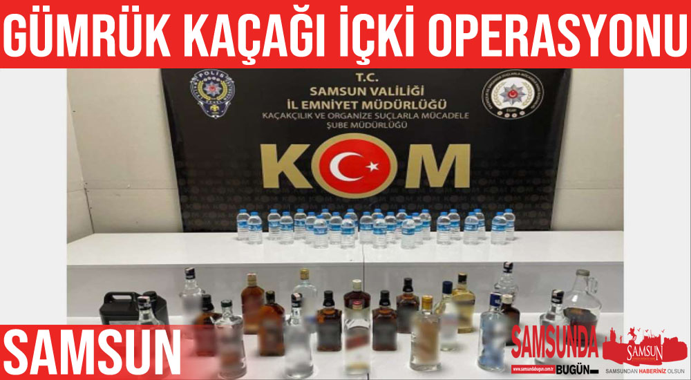Samsun’da sahte ve gümrük kaçağı içki operasyonu