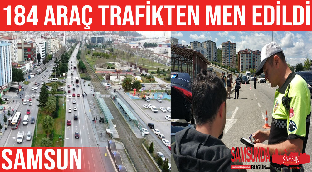 Samsun’da 184 araç trafikten men edildi