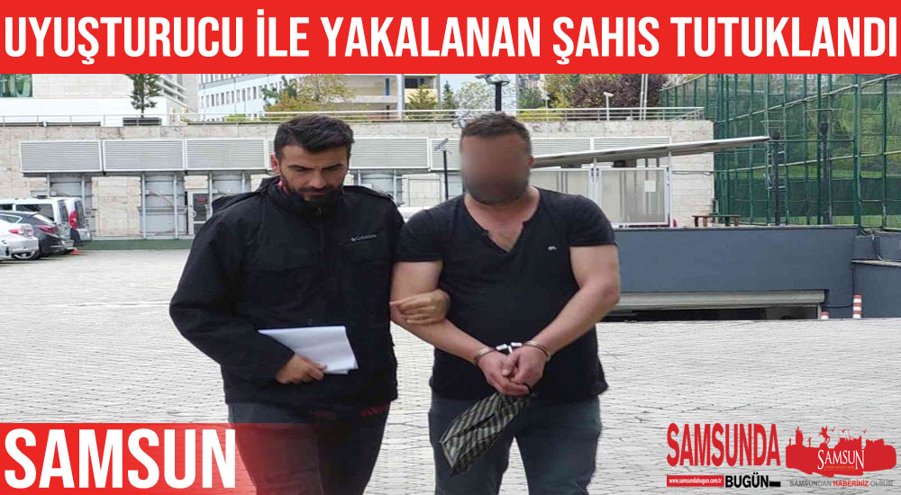 Uyuşturucu maddeyle yakalanan şahıs tutuklandı