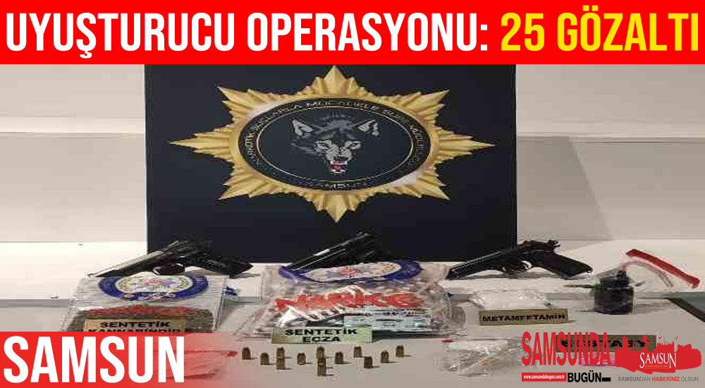 Samsun’da uyuşturucu operasyonu: 25 gözaltı