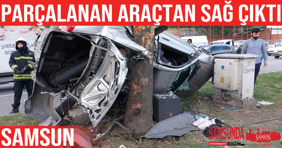 Samsun’daki kazada parçalanan araçtan sağ çıktı