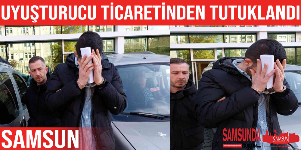 Samsun’da uyuşturucu ticaretinden tutuklandı