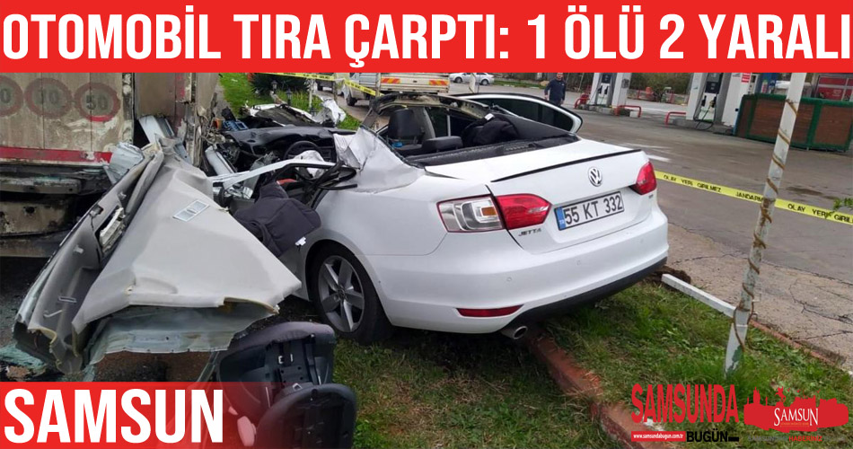 Samsun’da otomobil tır ile çarpıştı