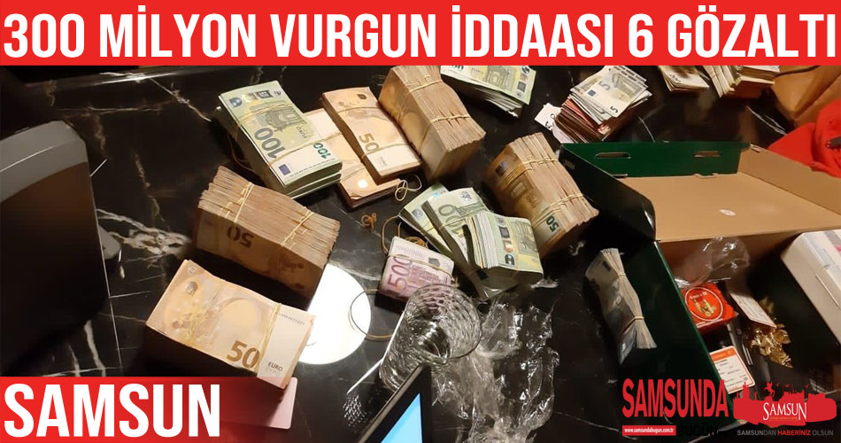 300 milyon TL’lik vurgun iddiasında 6 gözaltı kararı