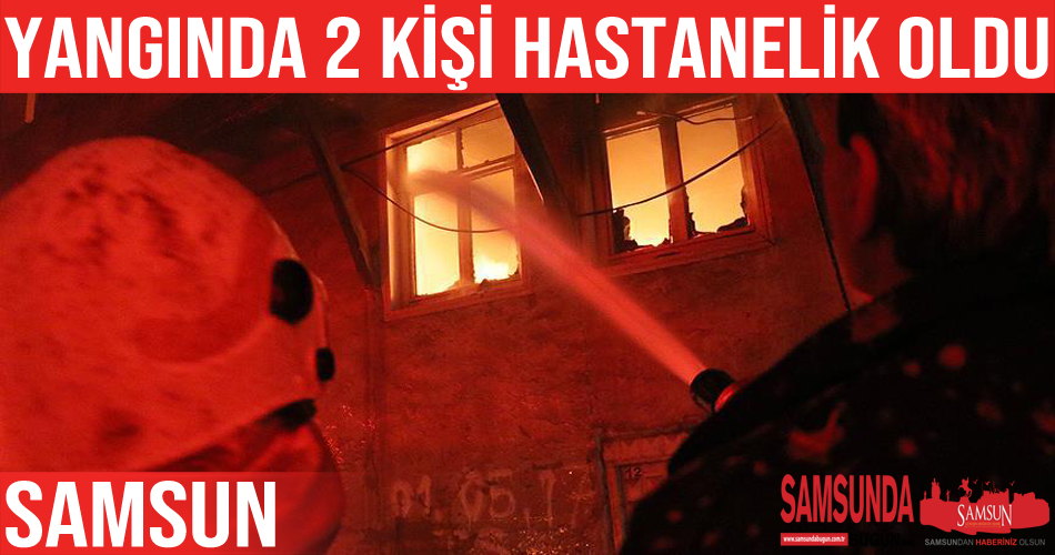 Samsun’da çıkan ev yangınında 2 kişi hastanelik oldu