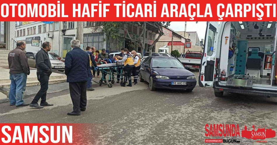 Samsun’da hafif ticari araç ile otomobil çarpıştı