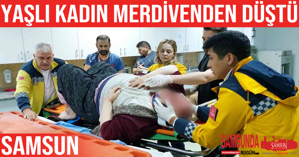 Samsun’da merdivenden düşen kadın ölümden döndü