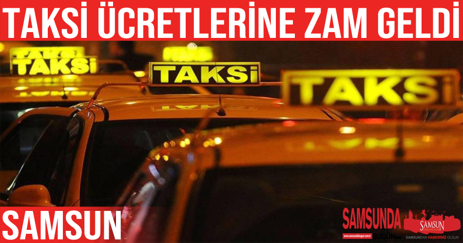 Samsun’da taksi ücretlerine yüzde 20 zam geldi