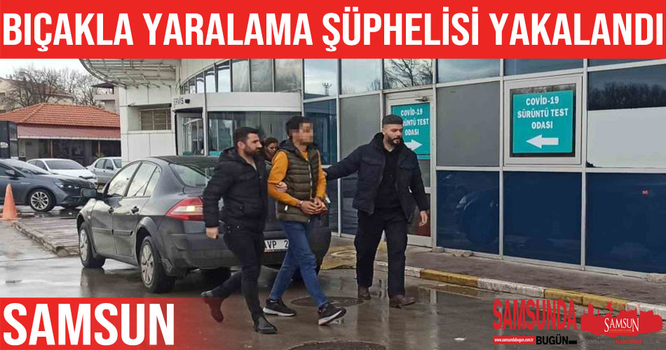 Bafra’daki bıçakla yaralama şüphelisi yakalandı