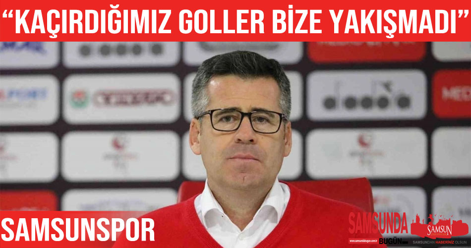 Eroğlu: “Kaçırdığımız goller bize yakışmadı”
