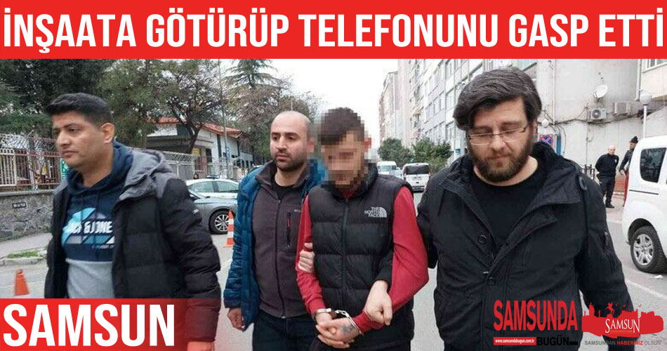 İnşaata götürdü, burnunu kırıp telefonunu gasp etti