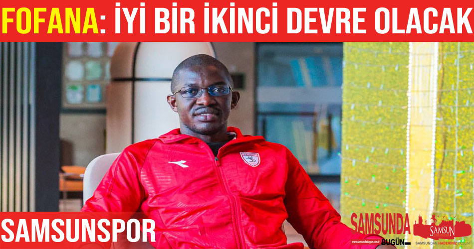 Fofana: “İyi bir ikinci devre geçireceğimize inanıyorum”