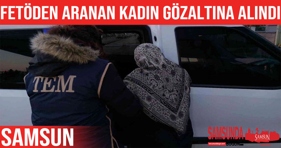 Samsun’da 1 kadın FETÖ’den gözaltına alındı