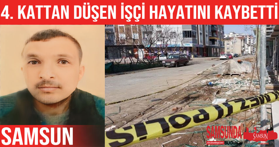 Samsun’da 4. kattan düşen işçi hayatını kaybetti