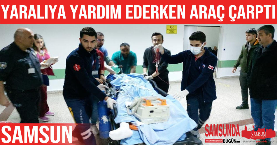Yaralıya yardım ederken aracın çarpması sonucu ağır yaralandı