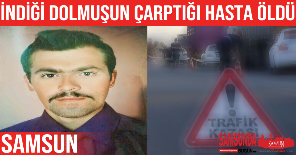Samsun’da dolmuşun çarptığı diyaliz hastası hayatını kaybetti