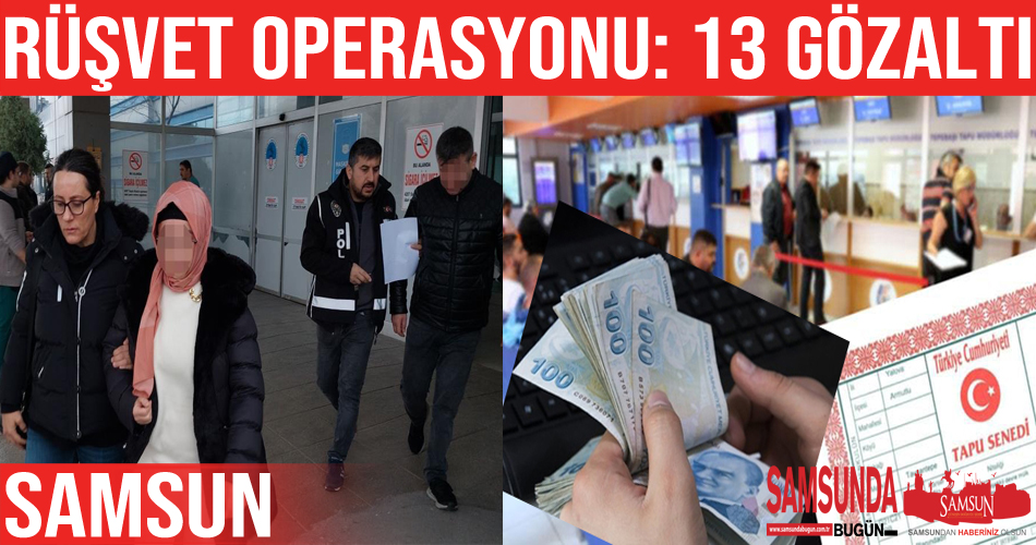 Samsun’da tapuda rüşvet operasyonu