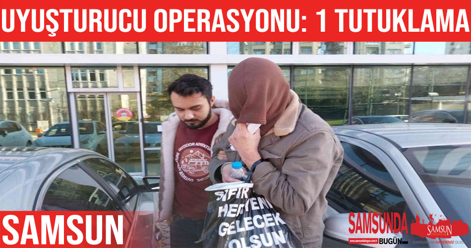 Samsun’da uyuşturucu operasyonu: 1 tutuklama