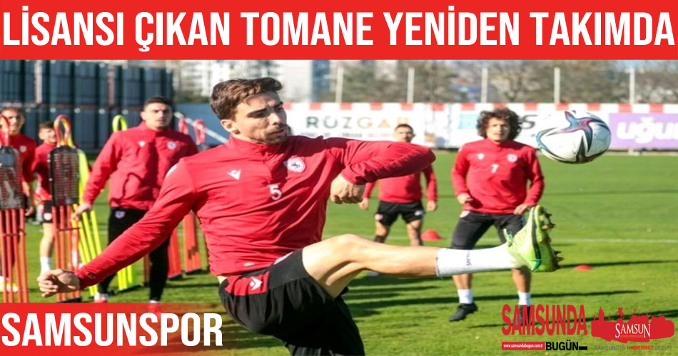 Samsunspor’da Tomane yeniden takımda