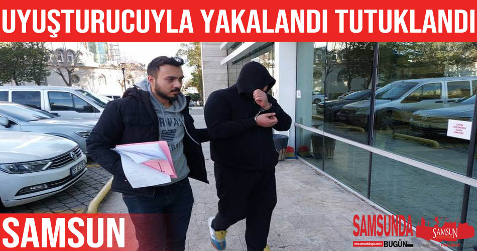 Samsun’da uyuşturucuyla yakalanan şahıs tutuklandı