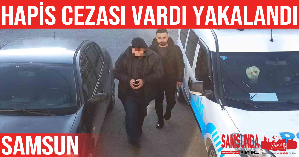Samsun’da hapis cezası bulunan şahıs tutuklandı