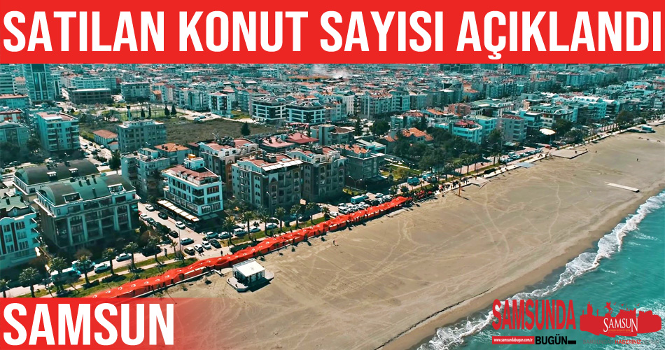 Samsun’da ocak ayında 1771 konut satışı gerçekleşti