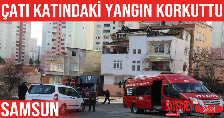 İlkadım’da çatı katında çıkan yangın korkuttu