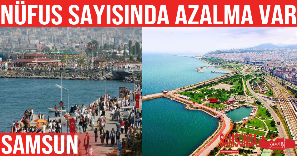 Samsun’un nüfusu düştü