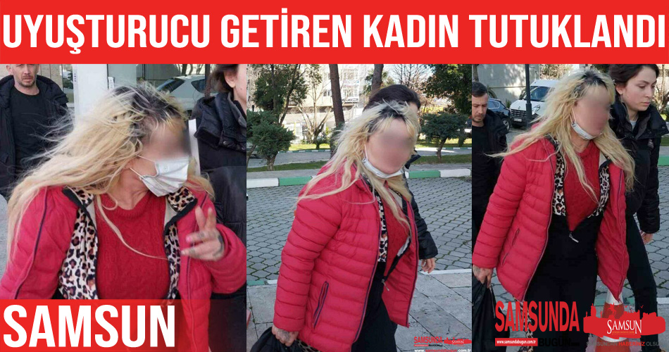 İstanbul’dan uyuşturucu getiren kadın tutuklandı