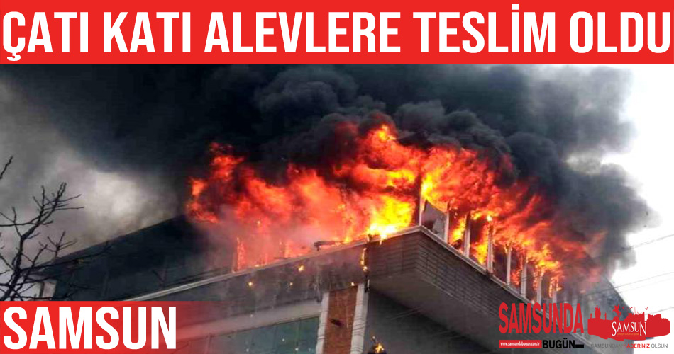 Samsun’da yangın: Çatı katı alev alev yandı