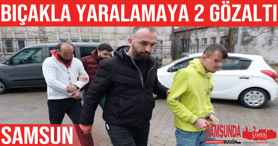 Samsun’da bıçakla yaralamaya 2 gözaltı