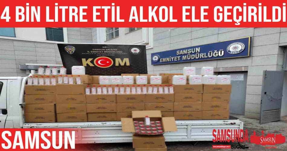 Samsun’da 4 bin litre etil alkol ele geçirildi