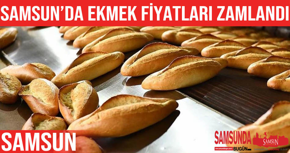Samsun’da ekmeğe zam geldi, Samsun’da ekmek 5 TL oldu