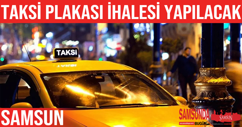 Samsun’da taksi plakası ihalesi yapılacak